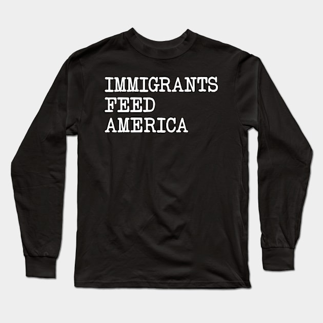 Immigrants Feed America- Long Sleeve T-Shirt by Eyes4